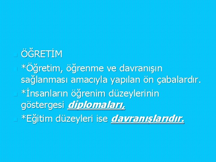 n n ÖĞRETİM *Öğretim, öğrenme ve davranışın sağlanması amacıyla yapılan ön çabalardır. *İnsanların öğrenim n n ÖĞRETİM *Öğretim, öğrenme ve davranışın sağlanması amacıyla yapılan ön çabalardır. *İnsanların öğrenim
