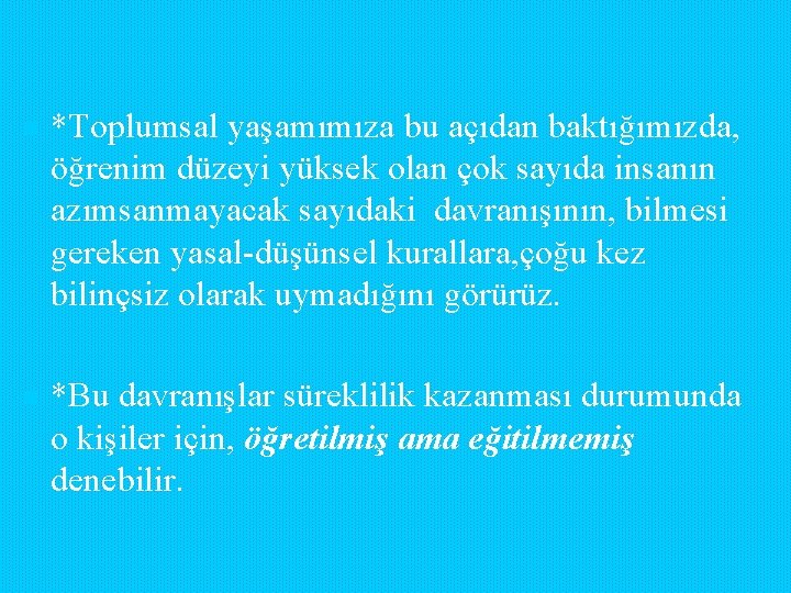 n *Toplumsal yaşamımıza bu açıdan baktığımızda, öğrenim düzeyi yüksek olan çok sayıda insanın azımsanmayacak n *Toplumsal yaşamımıza bu açıdan baktığımızda, öğrenim düzeyi yüksek olan çok sayıda insanın azımsanmayacak