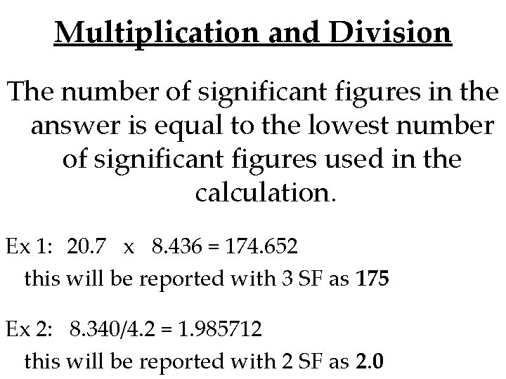 Multiplication and Division The number of significant figures in the answer is equal to Multiplication and Division The number of significant figures in the answer is equal to