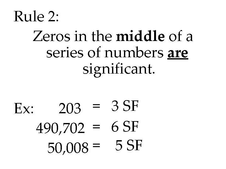 Rule 2: Zeros in the middle of a series of numbers are significant. Ex: Rule 2: Zeros in the middle of a series of numbers are significant. Ex: