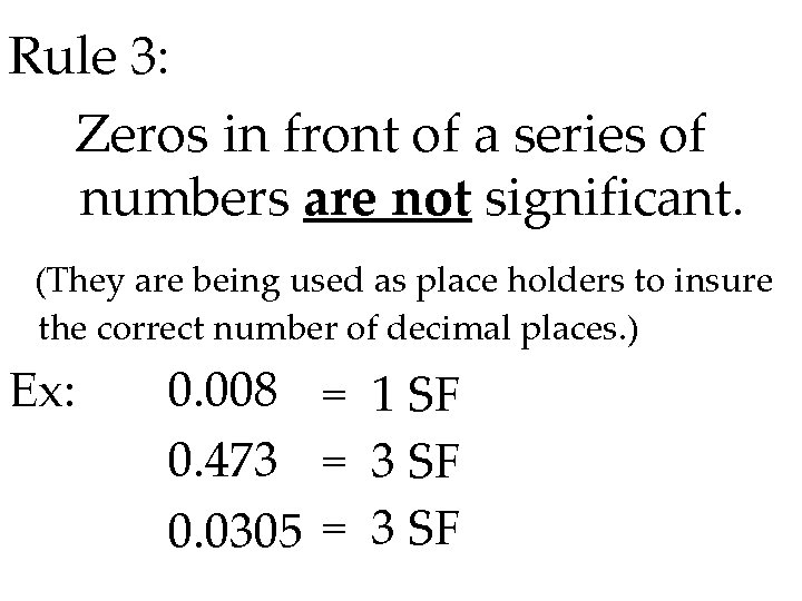 Rule 3: Zeros in front of a series of numbers are not significant. (They Rule 3: Zeros in front of a series of numbers are not significant. (They
