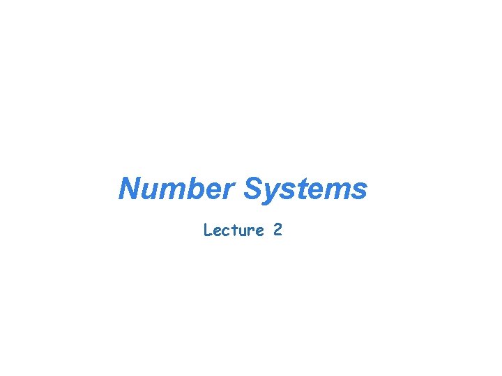 Number Systems Lecture 2 