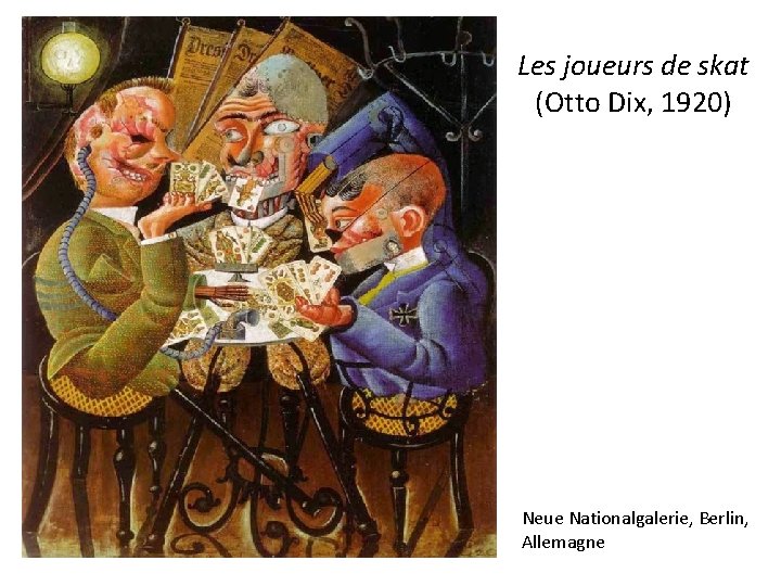 Les joueurs de skat (Otto Dix, 1920) Neue Nationalgalerie, Berlin, Allemagne 