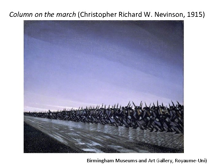Column on the march (Christopher Richard W. Nevinson, 1915) Birmingham Museums and Art Gallery,