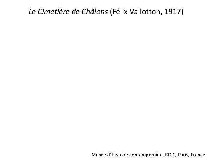 Le Cimetière de Châlons (Félix Vallotton, 1917) Musée d’Histoire contemporaine, BDIC, Paris, France 