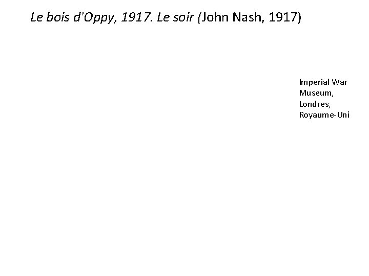 Le bois d'Oppy, 1917. Le soir (John Nash, 1917) Imperial War Museum, Londres, Royaume-Uni