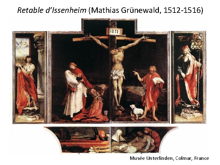 Retable d’Issenheim (Mathias Grünewald, 1512 -1516) Musée Unterlinden, Colmar, France 