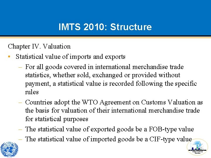 IMTS 2010: Structure Chapter IV. Valuation • Statistical value of imports and exports –