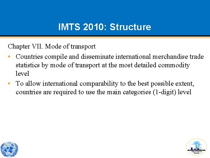 IMTS 2010: Structure Chapter VII. Mode of transport • Countries compile and disseminate international