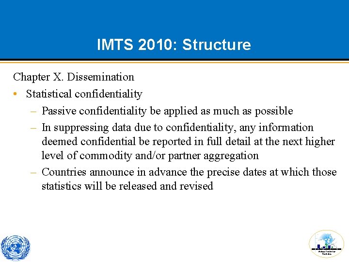 IMTS 2010: Structure Chapter X. Dissemination • Statistical confidentiality – Passive confidentiality be applied