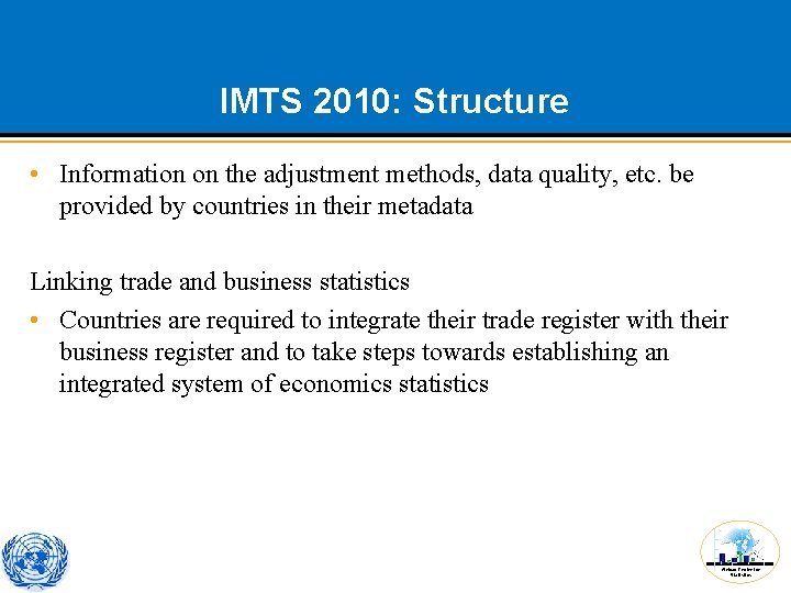 IMTS 2010: Structure • Information on the adjustment methods, data quality, etc. be provided