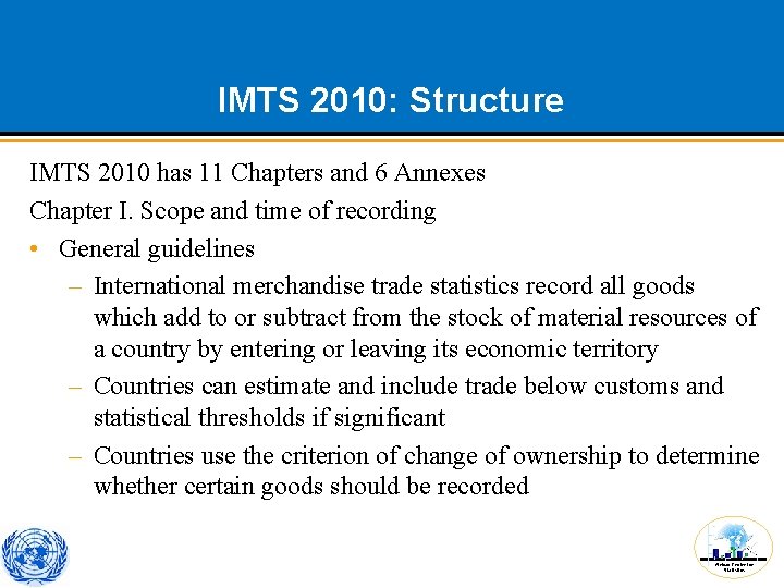 IMTS 2010: Structure IMTS 2010 has 11 Chapters and 6 Annexes Chapter I. Scope