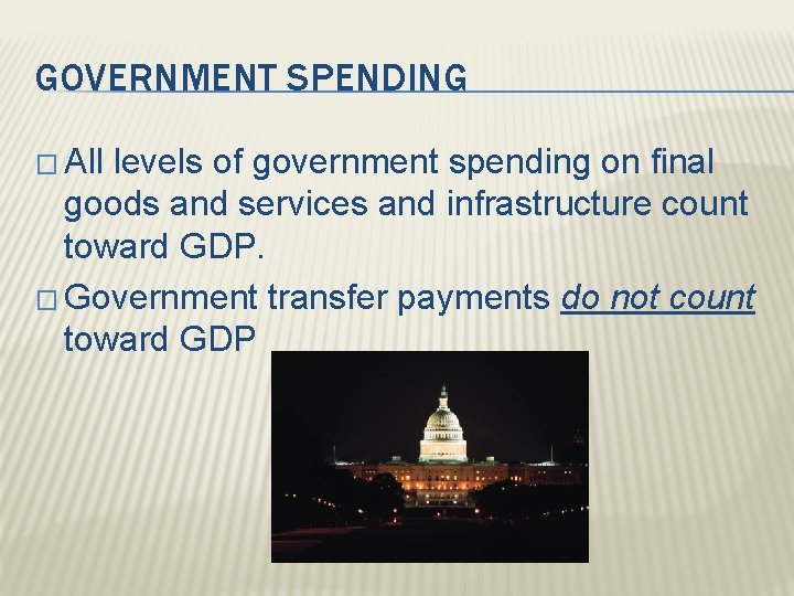 GOVERNMENT SPENDING � All levels of government spending on final goods and services and