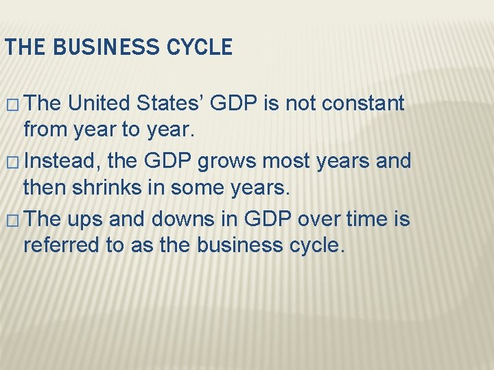THE BUSINESS CYCLE � The United States’ GDP is not constant from year to