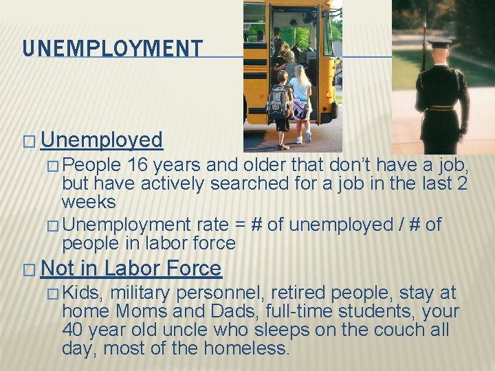 UNEMPLOYMENT � Unemployed � People 16 years and older that don’t have a job,