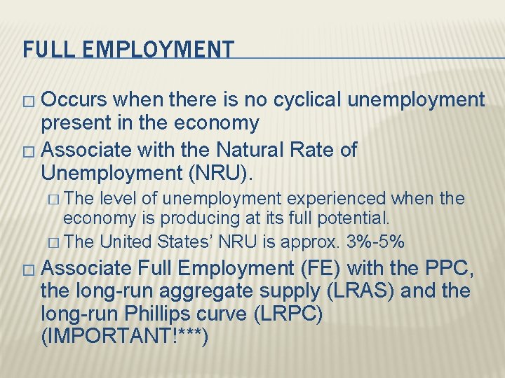 FULL EMPLOYMENT � Occurs when there is no cyclical unemployment present in the economy