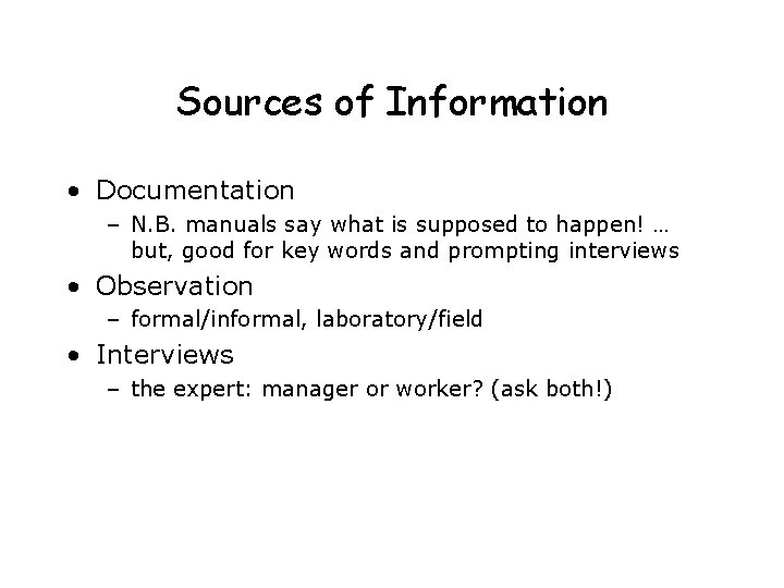 Sources of Information • Documentation – N. B. manuals say what is supposed to