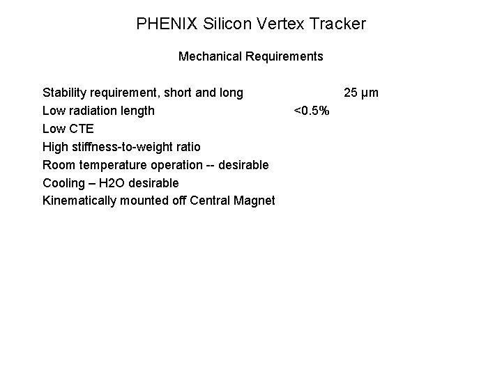 PHENIX Silicon Vertex Tracker Mechanical Requirements Stability requirement, short and long Low radiation length