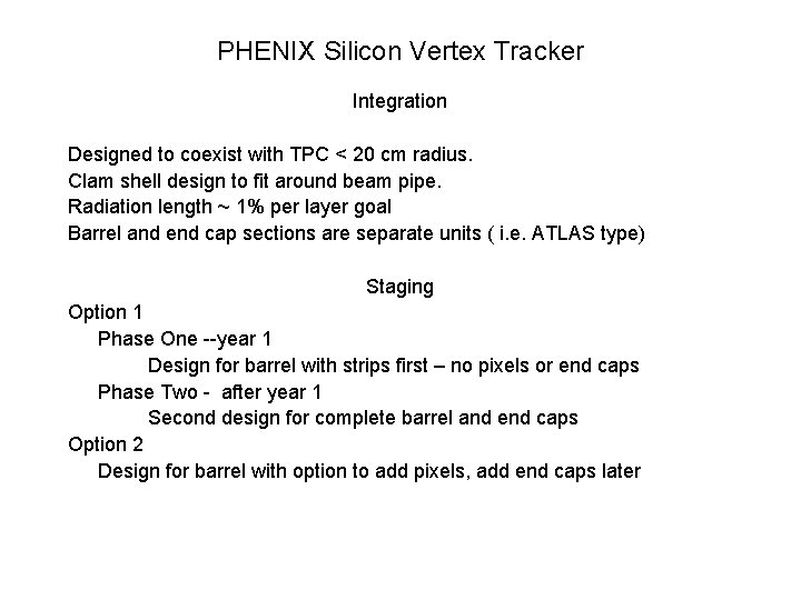 PHENIX Silicon Vertex Tracker Integration Designed to coexist with TPC < 20 cm radius.