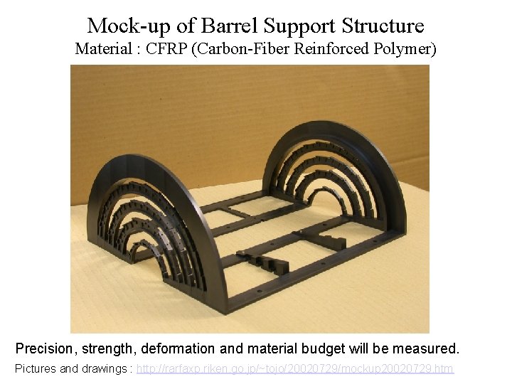 Mock-up of Barrel Support Structure Material : CFRP (Carbon-Fiber Reinforced Polymer) Precision, strength, deformation