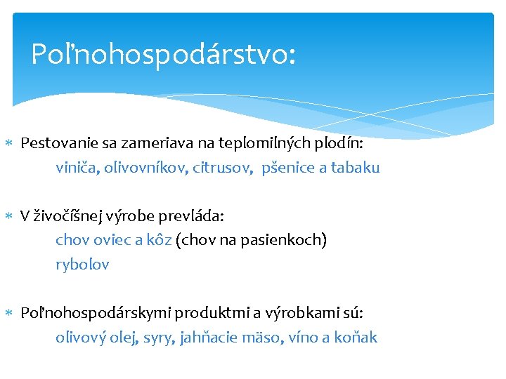 Poľnohospodárstvo: Pestovanie sa zameriava na teplomilných plodín: viniča, olivovníkov, citrusov, pšenice a tabaku V