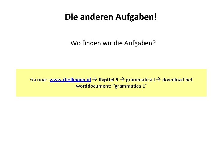 Die anderen Aufgaben! Wo finden wir die Aufgaben? Ga naar: www. rhollmann. nl Kapitel