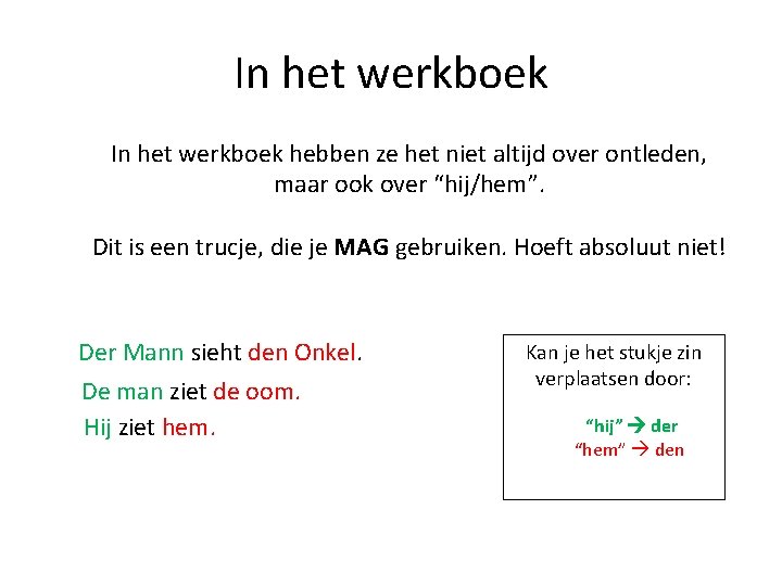 In het werkboek hebben ze het niet altijd over ontleden, maar ook over “hij/hem”.