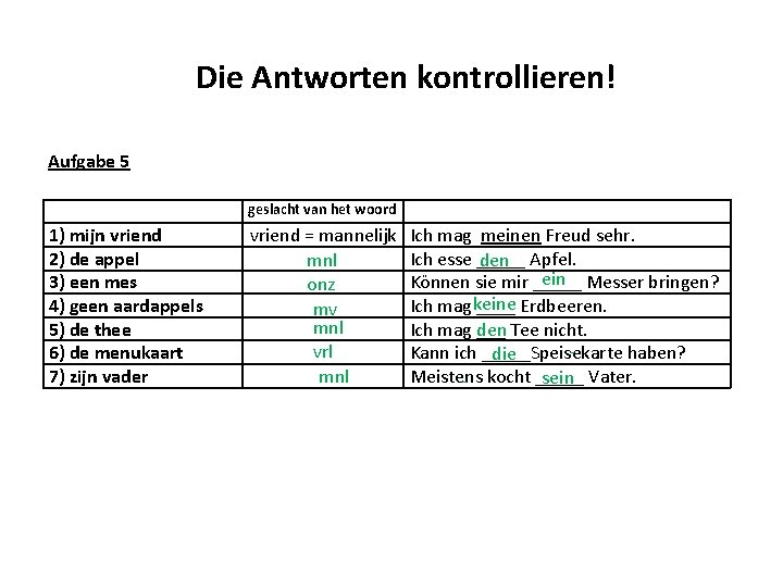 Die Antworten kontrollieren! Aufgabe 5 geslacht van het woord 1) mijn vriend 2) de