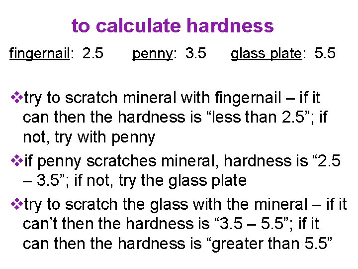 to calculate hardness fingernail: 2. 5 penny: 3. 5 glass plate: 5. 5 vtry