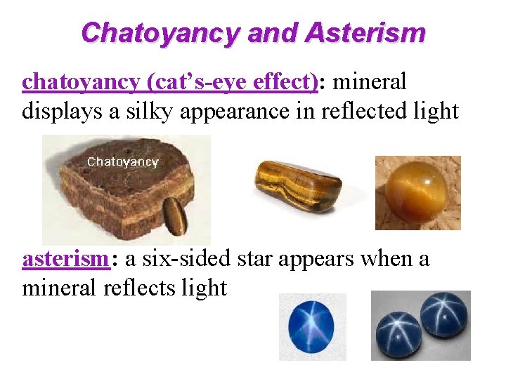 Chatoyancy and Asterism chatoyancy (cat’s-eye effect): mineral displays a silky appearance in reflected light