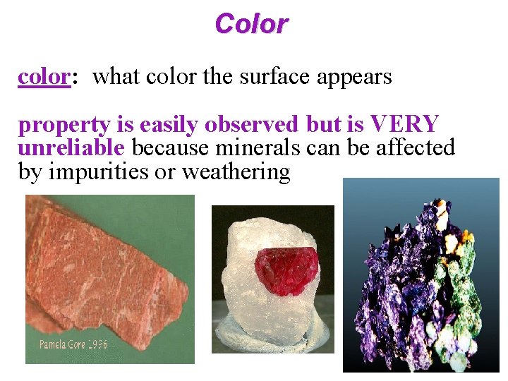 Color color: what color the surface appears property is easily observed but is VERY