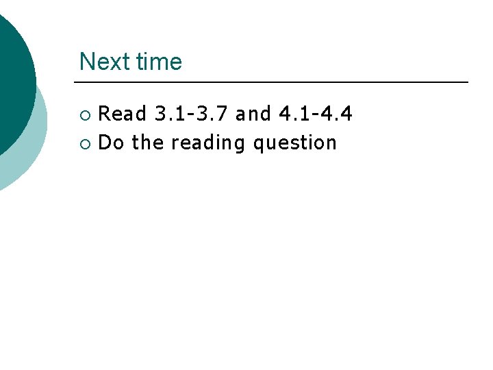 Next time Read 3. 1 -3. 7 and 4. 1 -4. 4 ¡ Do