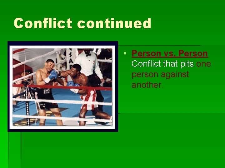 Conflict continued § Person vs. Person Conflict that pits one person against another. 