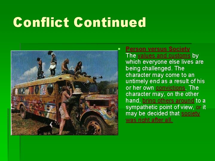 Conflict Continued § Person versus Society The values and customs by which everyone else