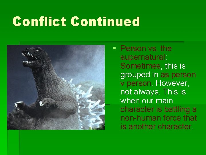 Conflict Continued § Person vs. the supernatural: Sometimes, this is grouped in as person