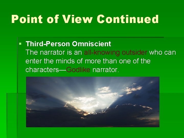 Point of View Continued § Third-Person Omniscient The narrator is an all-knowing outsider who