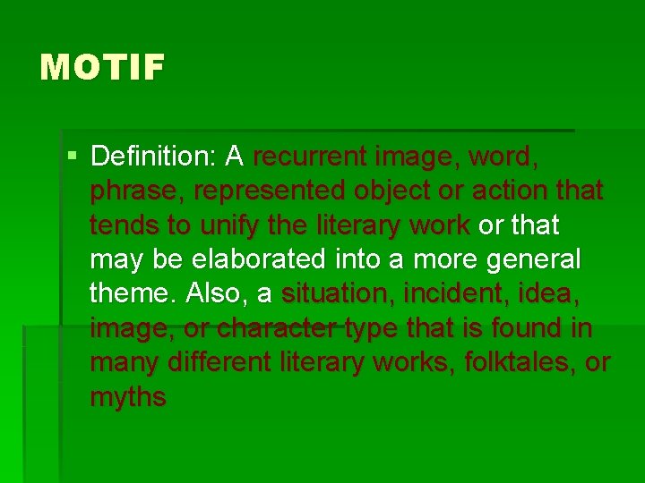 MOTIF § Definition: A recurrent image, word, phrase, represented object or action that tends