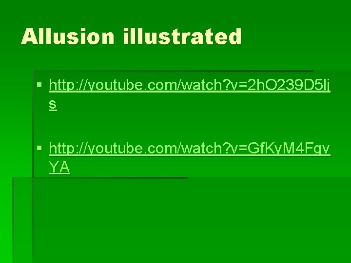 Allusion illustrated § http: //youtube. com/watch? v=2 h. O 239 D 5 lj s