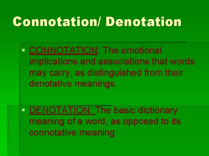 Connotation/ Denotation § CONNOTATION: The emotional implications and associations that words may carry, as