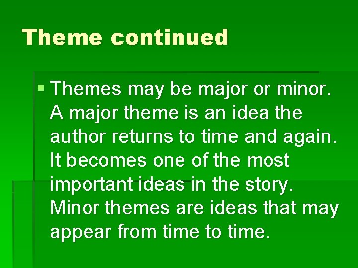 Theme continued § Themes may be major or minor. A major theme is an