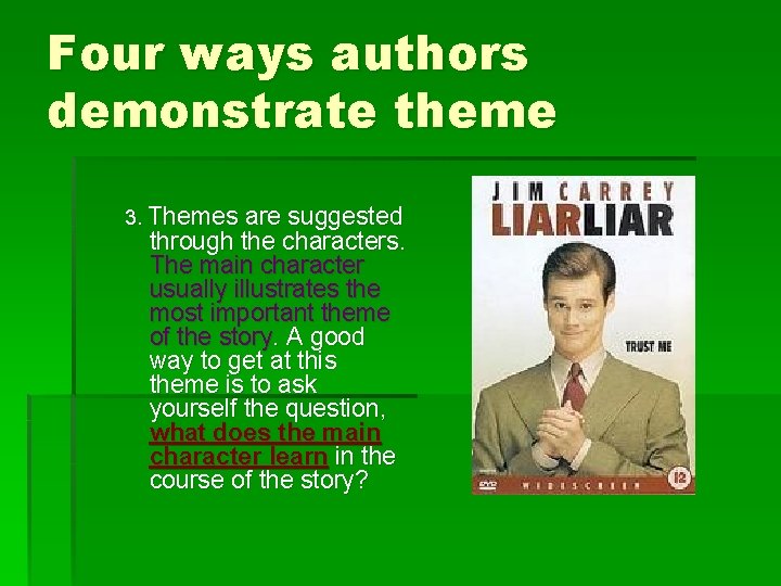 Four ways authors demonstrate theme 3. Themes are suggested through the characters. The main