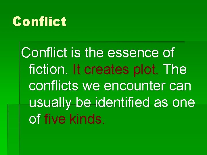 Conflict is the essence of fiction. It creates plot. The conflicts we encounter can
