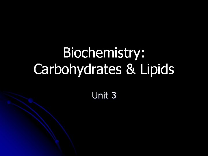 Biochemistry: Carbohydrates & Lipids Unit 3 
