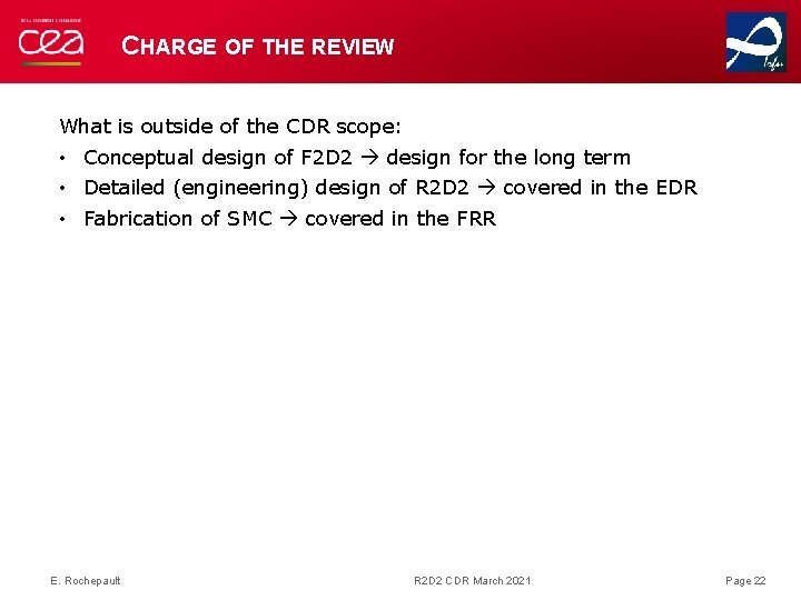 CHARGE OF THE REVIEW What is outside of the CDR scope: • Conceptual design