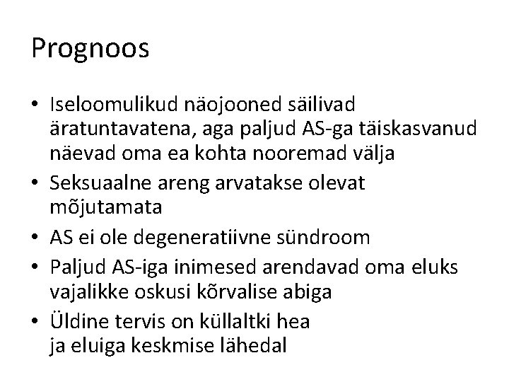 Prognoos • Iseloomulikud näojooned säilivad äratuntavatena, aga paljud AS-ga täiskasvanud näevad oma ea kohta