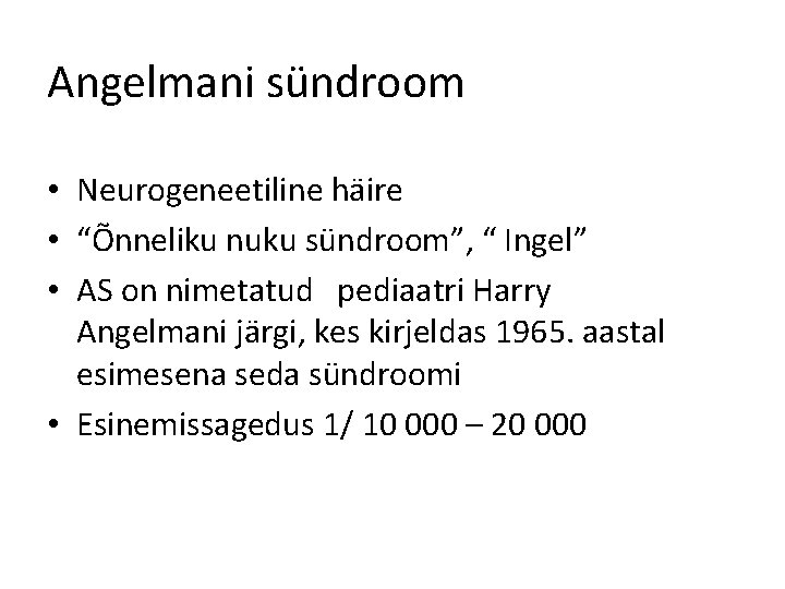 Angelmani sündroom • Neurogeneetiline häire • “Õnneliku nuku sündroom”, “ Ingel” • AS on
