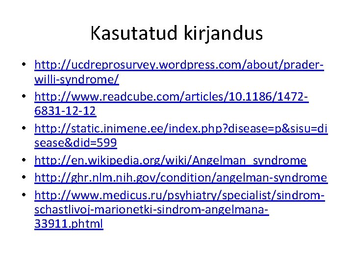 Kasutatud kirjandus • http: //ucdreprosurvey. wordpress. com/about/praderwilli-syndrome/ • http: //www. readcube. com/articles/10. 1186/14726831 -12