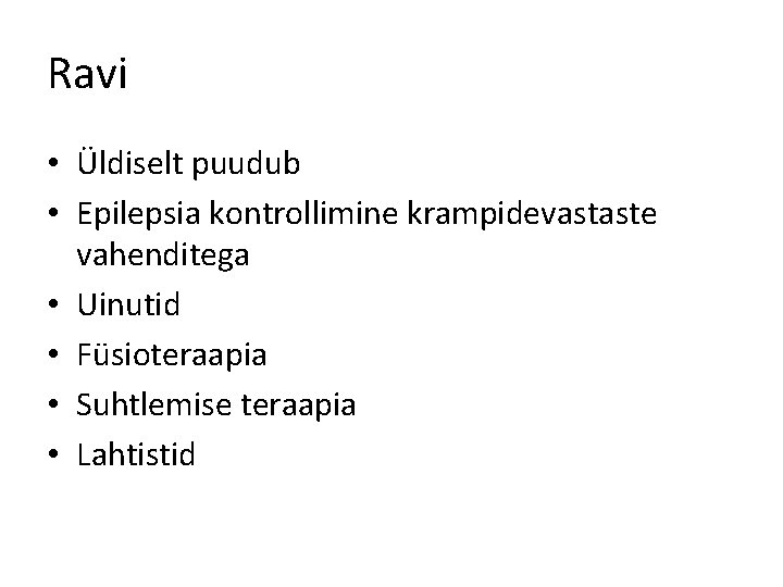 Ravi • Üldiselt puudub • Epilepsia kontrollimine krampidevastaste vahenditega • Uinutid • Füsioteraapia •