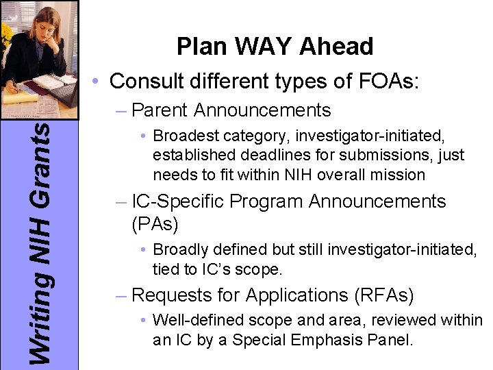 Plan WAY Ahead • Consult different types of FOAs: Writing NIH Grants – Parent