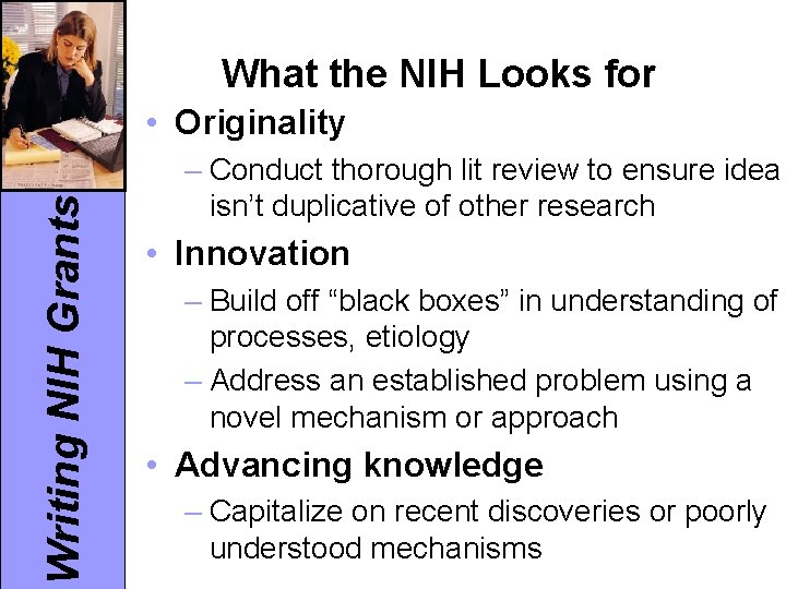 What the NIH Looks for Writing NIH Grants • Originality – Conduct thorough lit